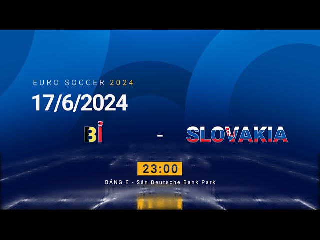 EURO 2024 Bỉ vs Slovakia – Nhận định kèo trận đấu