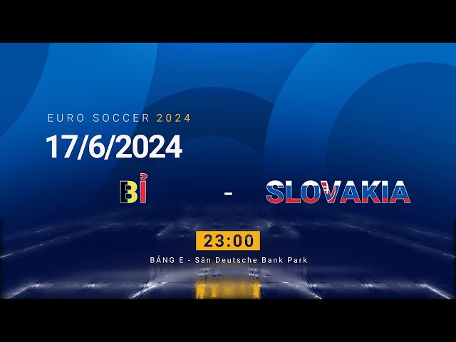 EURO 2024 Bỉ vs Slovakia - Nhận định kèo trận đấu