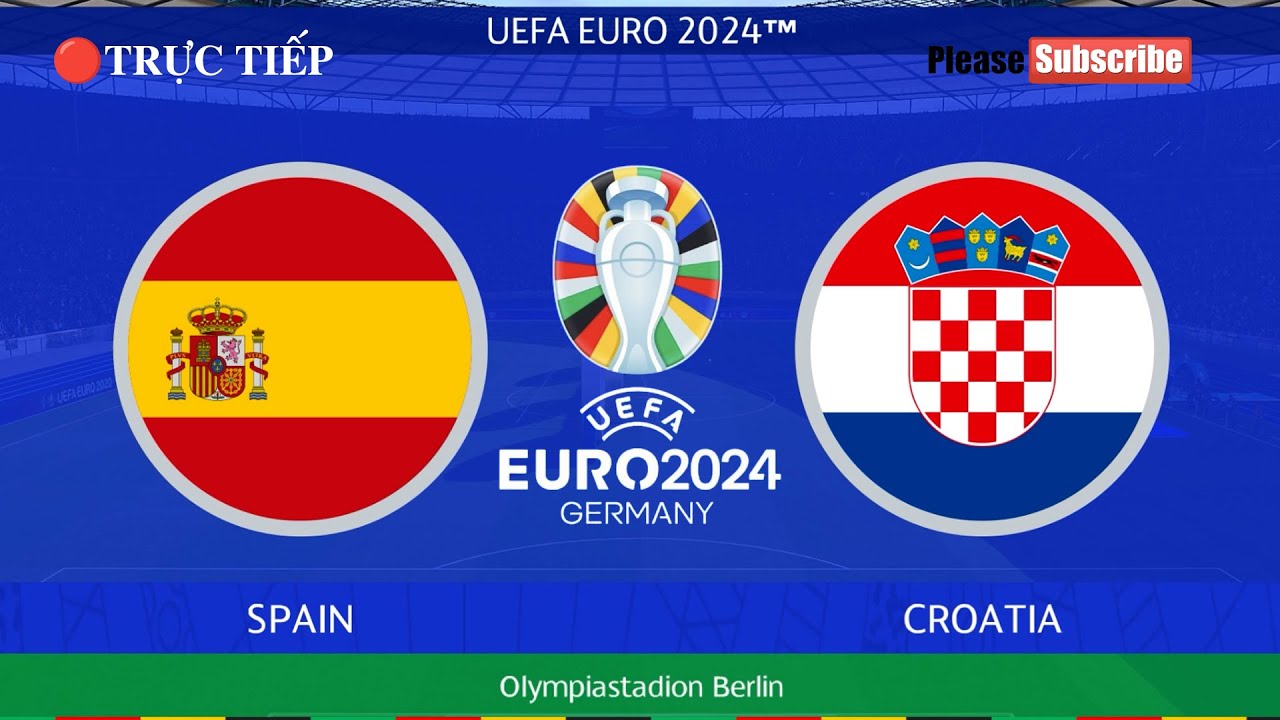 EURO 2024 Cuộc đối đầu giữa Tây Ban Nha và Croatia