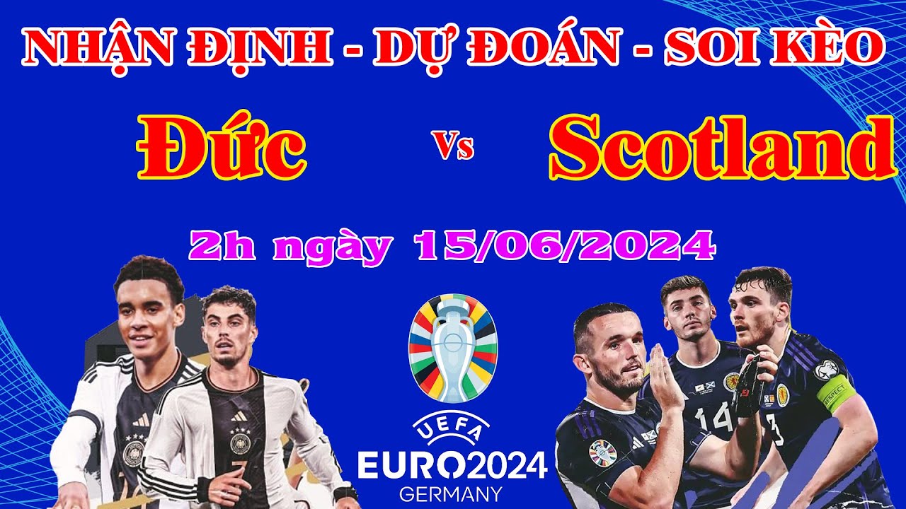 EURO 2024 Đức vs Scotland - Trận đấu mở màn đầy kịch tính