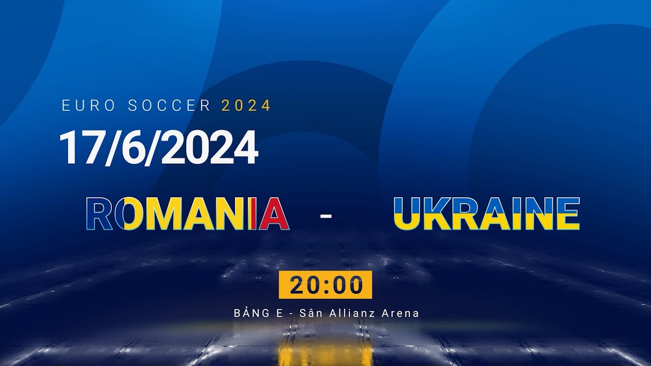 EURO 2024 Romania vs Ukraine – Cuộc đối đầu đầy kịch tính