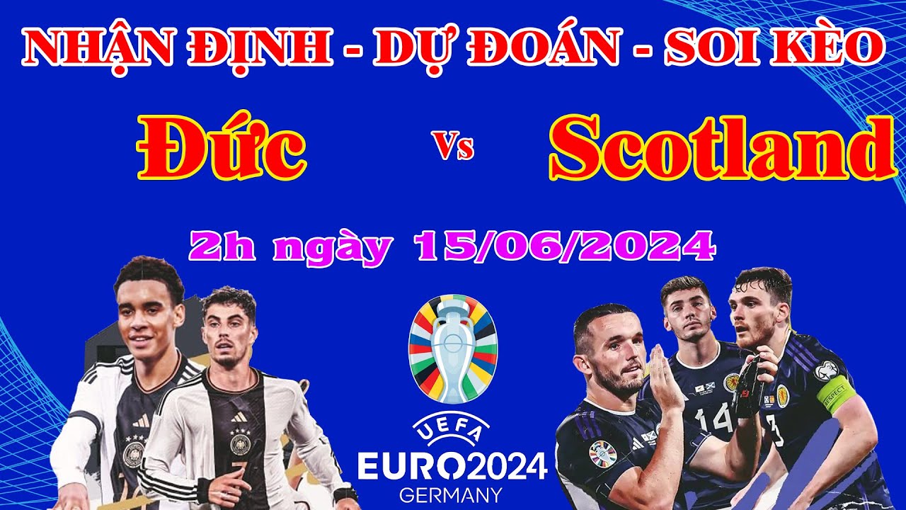 EURO 2024 Soi kèo Đức vs Scotland – Cuộc đối đầu hấp dẫn